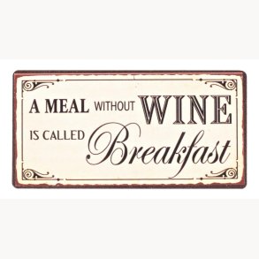 Magnet - A meal without wine is called breakfast