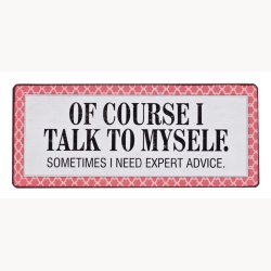 Skilt - Of course I talk to myself...