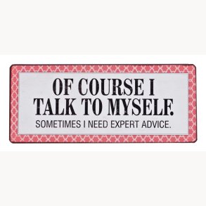 Sign - Of course I talk to myself...