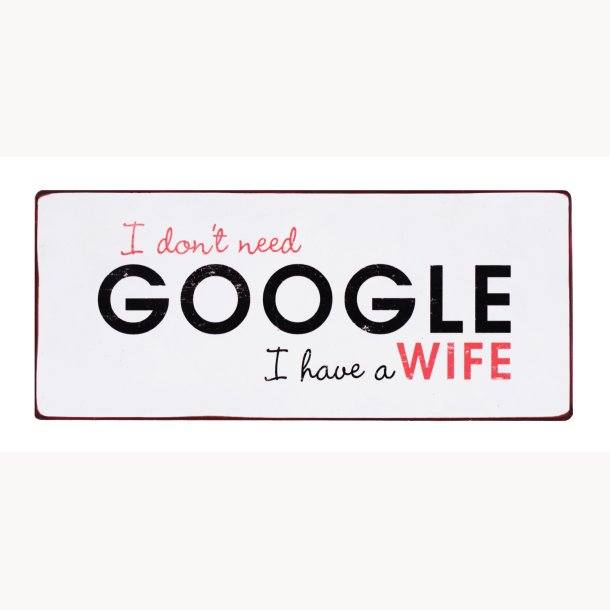 Sign - I don't need google, i have a wife
