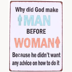 Skilt - Why did God make man before woman