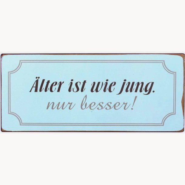 Skilt - lter ist wie Jung, nur besser!