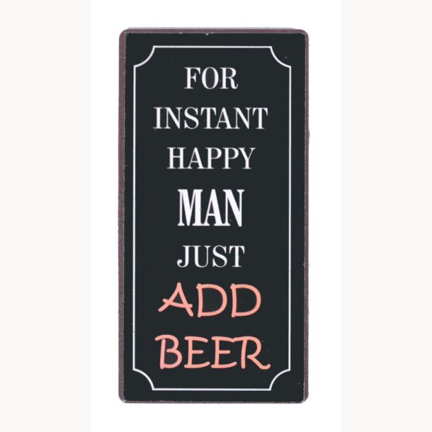 Magnet - For instant happy man just add beer