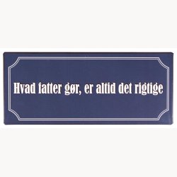 Skilt - Hvad fatter gr, er altid det rigtige