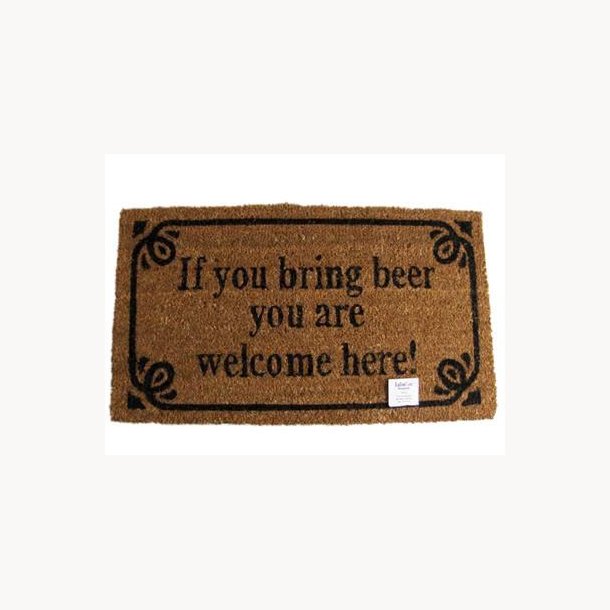 Doormat - If you bring beer you are welcome here !