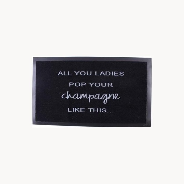 Doormat - All you ladies pop your champagne like this...