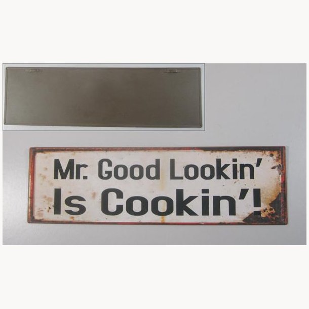 Skilt - Mr. good lookin' is cookin'