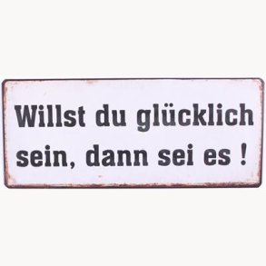 Sign - Willst du glücklich sein, dann sei es !