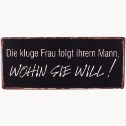 Skilt - Die kluge frau folgt ihrem mann...