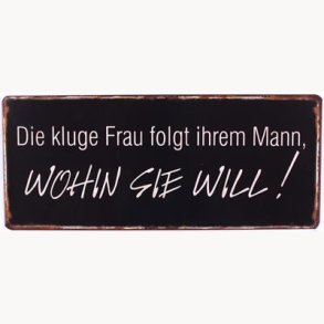 Sign - Die kluge frau folgt ihrem mann...