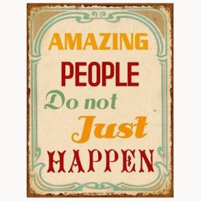 Sign - Amazing people do not just happen