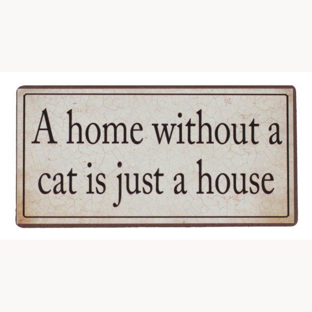 Magnet - A home without a cat...