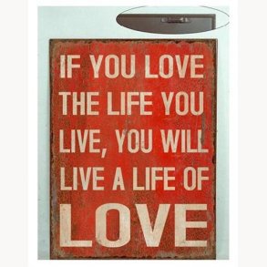 Sign - If you love the life you live...