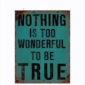 Sign - Nothing is too wonderful to be true