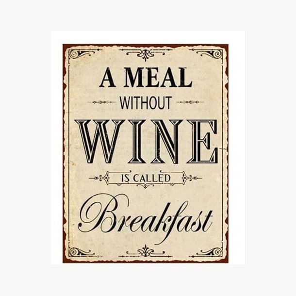 Skilt - A meal without wine is called breakfast
