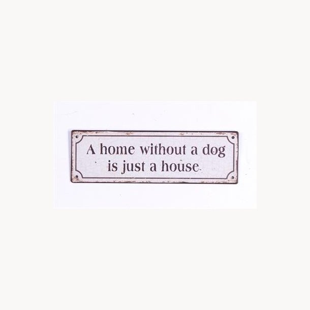 Metal sign - A home without a dog