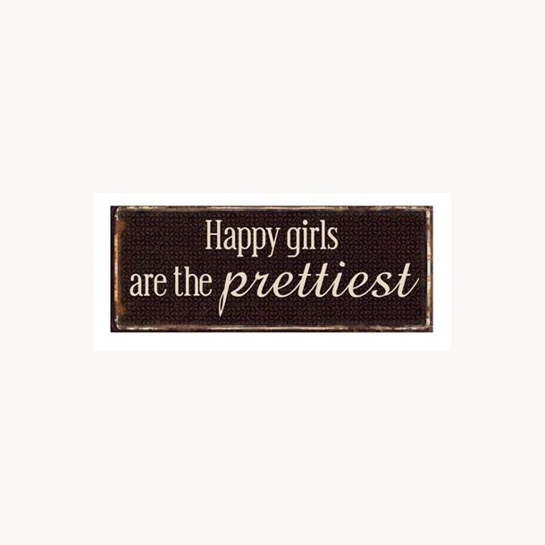 Skilt - Happy girls are the prettiest