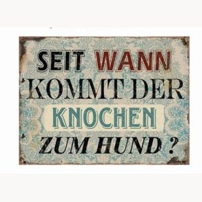 Sign - Seit wann kommt der knochen zu hund ?
