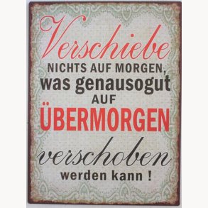Sign - Verschiebe nicht auf morgen...