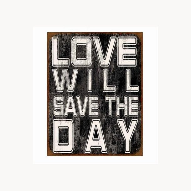 Skilt - Love will save the day