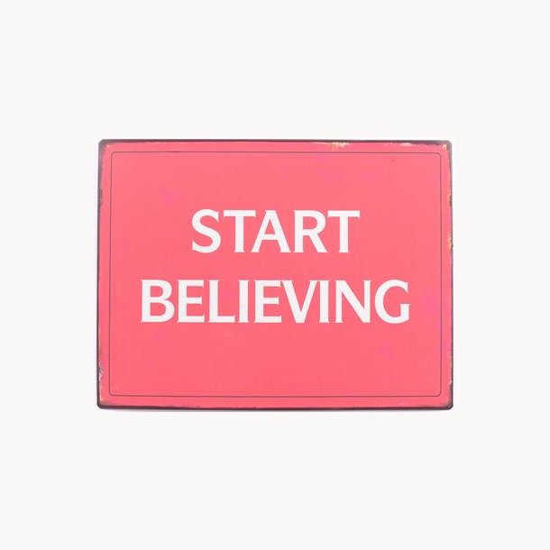 Skilt - Start believing