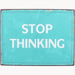 Skilt - Stop thinking