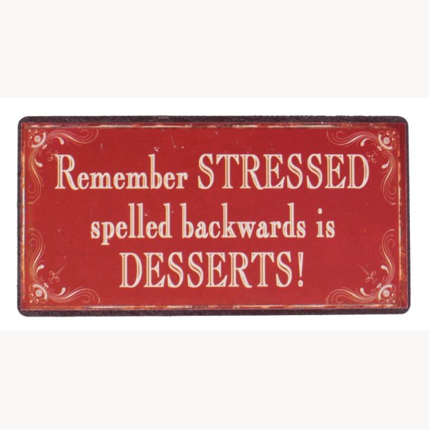 Magnet - Remember stressed spelled backwards is desserts !