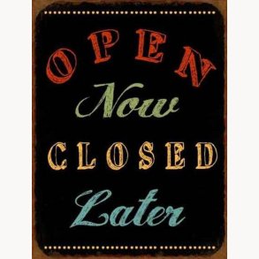 Sign - Open now, closed later