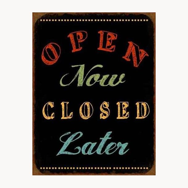 Sign - Open now, closed later