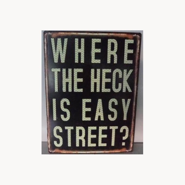 Skilt - Where the heck is easy street?