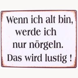 Skilt - Wenn ich alt bin werde ich nur n&ouml;rgeln...