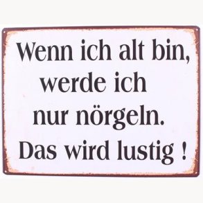 Sign - Wenn ich alt bin werde ich nur nörgeln...