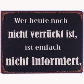 Sign - Wer heute noch nicht verrückt ist...