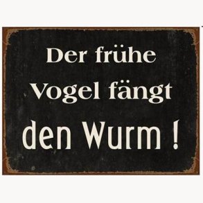 Sign - Der frühe vogel fängt den wurm !