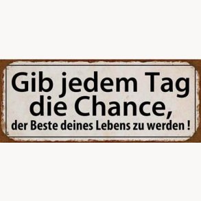 Sign - Gib jedem tag die chance...