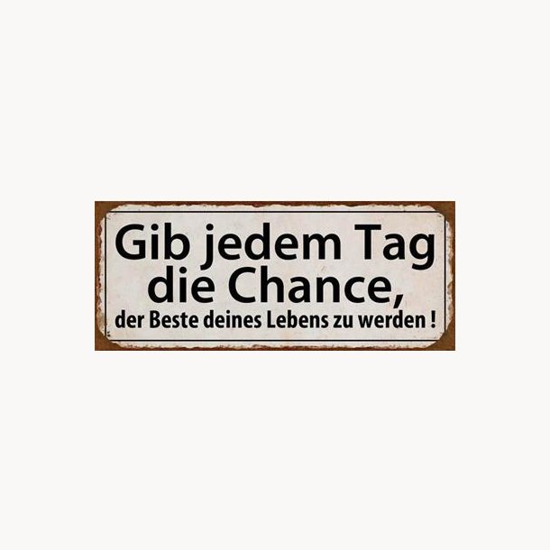 Skilt - Gib jedem tag die chance...