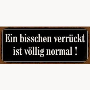 Sign - Ein bisschen verrückt ist völlig normal !