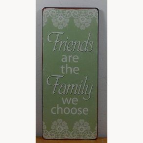 Skilt - Friends are the family we choose