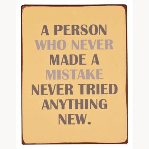 Sign - A person who never made a mistake, never tried anything new