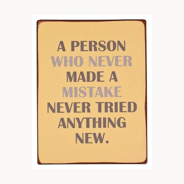 Skilt - A person who never made a mistake, never tried anything new
