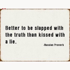 Sign - Better to be slapped with the truth than kissed with a lie