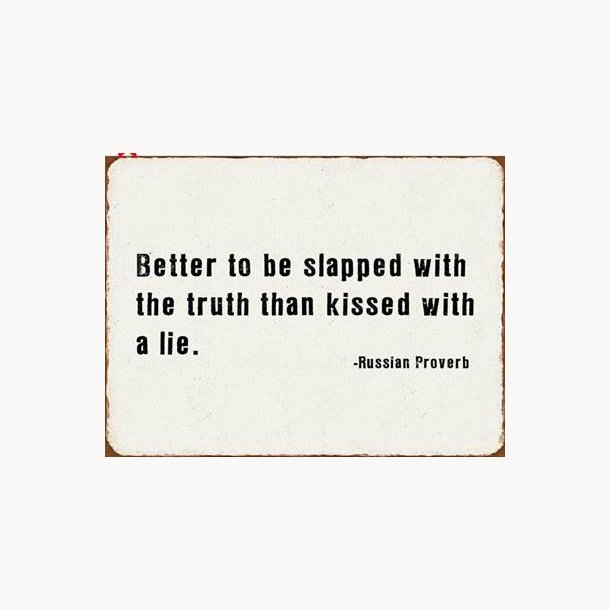 Skilt - Better to be slapped with the truth than kissed with a lie