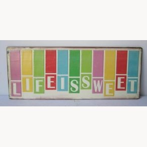 Skilt, 2D - Life is sweet