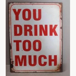 Sign - You drink too much