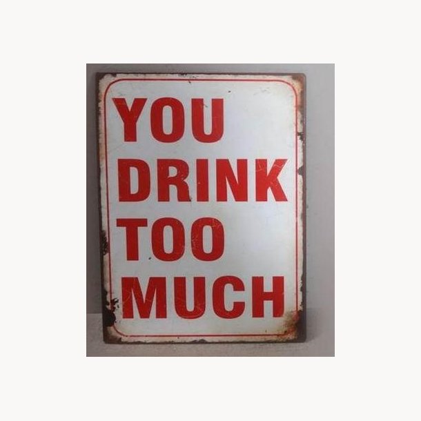 Sign - You drink too much