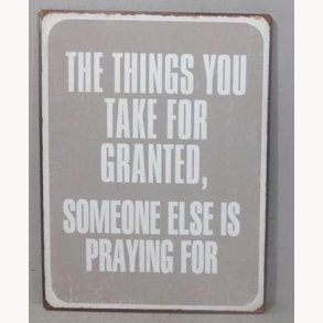Sign - The things you take for granted, someone else is praying for