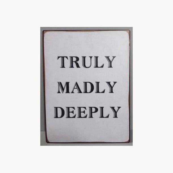 Skilt - Truly, Madly, Deeply