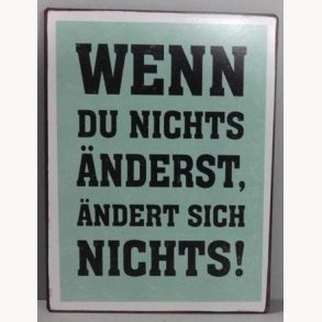 Sign - Wenn du nicht änderst, ändert sich nichts !
