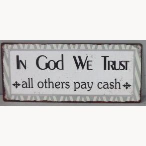 Sign - In god we trust, all others pay cash