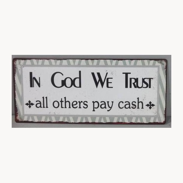 Skilt - In god we trust, all others pay cash*